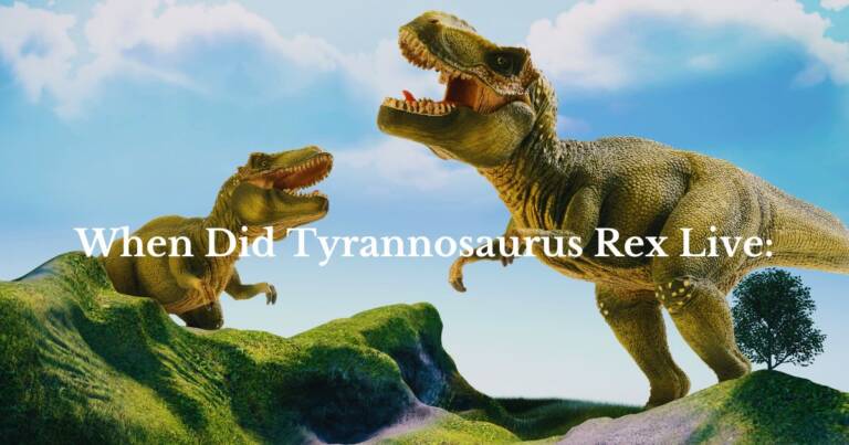 When Did Tyrannosaurus Rex Live: