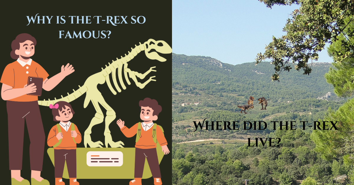 Why is the T-Rex so famous? Where did the t-rex live?