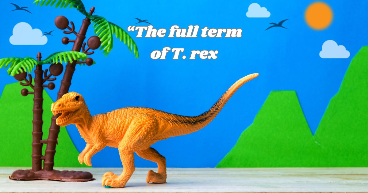 "What Does T. rex Mean? Learn the Full Term and Fascinating Facts"